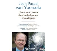 Une vie au cœur des turbulences climatiques Entretien avec Jean-Pascal van Ypersele, vice-président du GIEC - Brice Lalonde - De Boeck Supérieur - broché - Essai