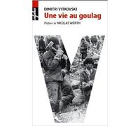 Une vie au goulag de Dimitri Vitkovski,Préface de Nicolas Werth ( 20 mai 2015 )