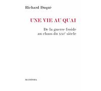 Une vie au quai: De la Guerre froide au chaos du XXIe siècle