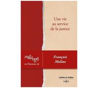 Une Vie Au Service De La Justice - Mélanges En L'honneur De François Molins