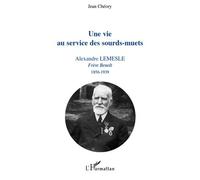 Une vie au service des sourds-muets Alexandre Lemesle - Frère Benoît 1856-1939 - Jean Chéory - L'harmattan - broché - Essai