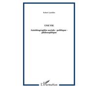 Une vie Autobiographie sociale - politique - philosophique - Robert Lamblin - L'harmattan - broché - Essai