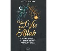 Une vie avec Allâh - 25 Noms d’Allâh et leur impact au quotidien - Ali Hammuda