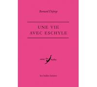 Une Vie avec Eschyle - Bernard Deforge - Belles Lettres - broché - Livre
