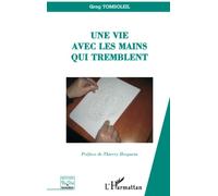 Une vie avec les mains qui tremblent - Greg Tomsoleil - L'harmattan - broché - Essai