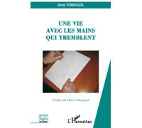 Une vie avec les mains qui tremblent - Greg Tomsoleil - L'harmattan - broché - Essai