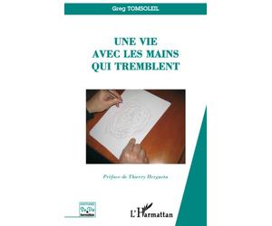 Une vie avec les mains qui tremblent - Greg Tomsoleil - L'harmattan - broché - Essai