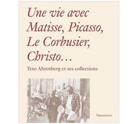 Une Vie Avec Matisse, Picasso, Le Corbusier, Christo - Teto Ahrenberg Et Ses Collections