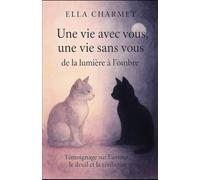Une vie avec vous, une vie sans vous, de la lumière à l'ombre: Mes chats et moi: une histoire d'amour, de deuil, de résilience.