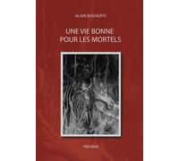 Une Vie Bonne Pour Les Mortels.: (Emprunts Et Fabulations)