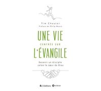 Une Vie Centrée Sur L'evangile - Devenir Un Disciple Selon Le Coeur De Dieu