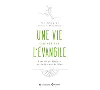 Une vie centrée sur l'Evangile: Devenir un disciple selon le coeur de Dieu