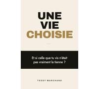 UNE VIE CHOISIE: Et si celle que tu vis n’était pas vraiment la tienne ?