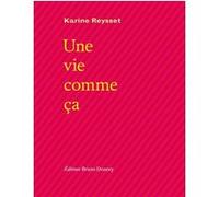 Une vie comme ça Karine Reysset (Auteur)