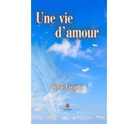 Une vie d'amour - Sylvie Escartin - Le Lys Bleu - broché - Poésie