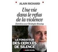Une vie dans le refus de la violence Entretiens avec Christophe Henning - Alain Richard - Albin Michel - broché - Entretien