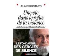 Une vie dans le refus de la violence Entretiens avec Christophe Henning - Alain Richard - Albin Michel - broché - Entretien