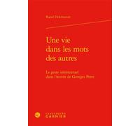Une vie dans les mots des autres Le geste intertextuel dans l'oeuvre de Georges Perec - Raoul Delemazure - Classiques Garnier - relié - Essai