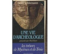 Une vie d'archéologue : Henri Schliemann