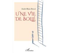 Une vie de Bollé - André-Blaise Bollé - L'harmattan - broché - Autobiographie