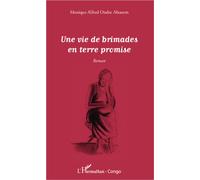 Une vie de brimades en terre promise Roman - Monique Alfred Ondze Abouem - L'harmattan - broché - Roman