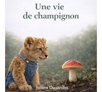 Une vie de champignon: Découvrir la nature, le mycélium et l’importance de l’invisible dès le plus jeune âge