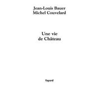 Une vie de Château - Michel Couvelard - Fayard - broché - Théâtre