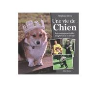Une vie de chien Les compagnons fidèles des grands de ce monde - Stéphane Bern - Albin Michel - broché - Essai