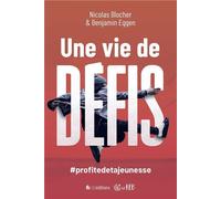 Une vie de défis ! #profitedetajeunesse - BLOCHER NICOLAS & EGGEN BENAJMIN - Blf Europe - broché - Document jeunesse dès 13 ans