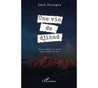 Une vie de djihad Léon Koungou (Auteur)