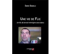 Une Vie De Flic - Un Flic De Terrain Témoigne Sans Tabou