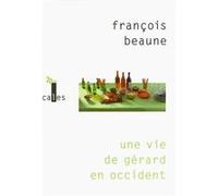 Une vie de Gérard en Occident François Beaune (Auteur)