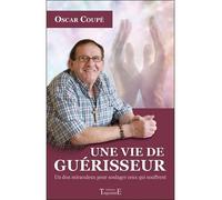 Une vie de guérisseur - Un don miraculeux pour soulager ceux qui souffrent - Oscar Coupe - Trajectoire Eds - broché - Essai