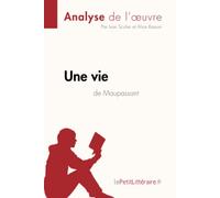 Une vie de Guy de Maupassant (Analyse de l'oeuvre): Analyse complète et résumé détaillé de l'oeuvre