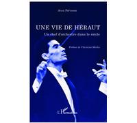 Une vie de Héraut Un chef d'orchestre dans le siècle - Jean Périsson - L'harmattan - broché - Livre