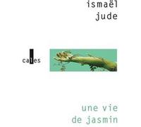 Une vie de jasmin Ismaël Jude (Auteur)