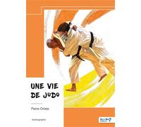 Une vie de judo - Pierre Ortala - Nombre 7 - broché - Autobiographie