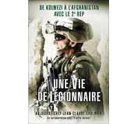 Une vie de légionnaire : De Kolwezi à l'Afghanistan avec le 2e REP