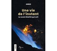 Une vie de l'instant - La seule Réalité qui soit