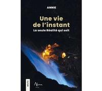 Annie – Une vie de l'instant : La seule réalité qui soit – Broché (Essai)