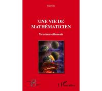 Une vie de mathématicien Mes émerveillements - Jean Céa - L'harmattan - broché - Essai