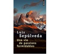 Une vie de passions formidables - Luis Sepúlveda - Points - Poche - Roman