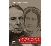 Une vie de passions Léo Lesquereux (1806-1889). Itinéraire d'un naturaliste neuchâtelois - Ariane Brunko-Méautis - Alphil - broché - Roman