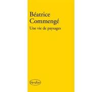 Une vie de paysages Béatrice Commengé (Auteur)