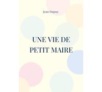 Une vie de petit Maire