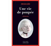 Une vie de poupée Mélancolie grise - Erik Axl Sund - Actes sud - broché - Roman