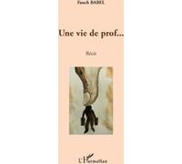 Une vie de prof... Récit - François Labbé - L'harmattan - broché - Essai