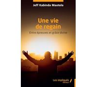 Une vie de regain: Entre épreuves et grâce divine