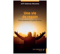 Une Vie De Regain - Entre Épreuves Et Grâce Divine