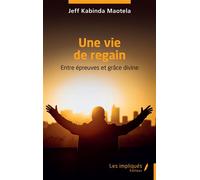 Une vie de regain Entre épreuves et grâce divine - Jeff Kabinda Maotela - Les Impliqués - broché - Essai